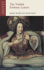The Turkish Embassy Letters: 1716-1718 (Eland classics) by Montagu New^* Turkse klassiekers price
