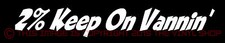 Van Fans "2% Keep On Vannin" funny decal sticker Custom VANS Forever! Fans price