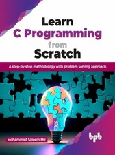 LEARN C PROGRAMMING FROM SCRATCH: A STEP by SALEEM MIR, MOHAMMAD Paperback Computer & Programming Education Software price