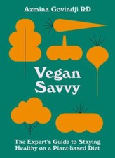 Vegan Savvy: The expert's guide to nutrition on a plant-based diet, Govindji, Az Health Nutrition Books price