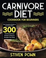 Carnivore Diet Cookbook for Beginners: The Complete Guide to Carnivore Diet: 30 Health Nutrition Books price