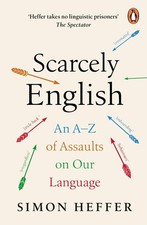 Scarcely English: An A to Z of Assaults On Our Language by Simon Heffer Paperbac General Topics price