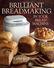 Brilliant Breadmaking in Your Bread Machine, Catherine Atkinson, New Reference Books price