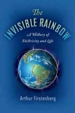 The Invisible Rainbow: A History of Electricity and Life Paperback.. History Books price
