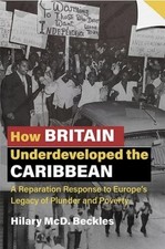 Hilary McD. Beckles How Britain Underdeveloped the Caribbean, Paperback FREE P&P History Books price