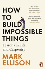 How to Build Impossible Things: Lessons in Life and Carpentry by Mark Ellison Pa Science, Technology and Engineering Books price
