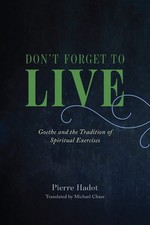 Don't Forget to Live: Goethe and the Tradition of Spiritual Exercises (The Franc Religious Culture and Ethics price