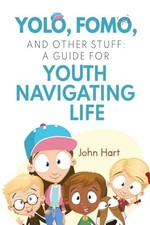 YOLO, FOMO, and Other Stuff: A Guide for Youth Navigating Life by John Hart NEW Youth Books price
