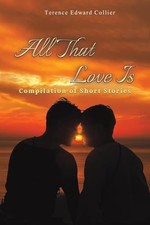 All That Love Is: Compilation of Short Stories by Terence Edward Collier Compilation Books price