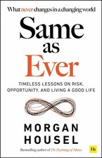 Same as Ever: Timeless Lessons on Risk Opportunity Living Good by Morgan Housel Accounting Finance Books price