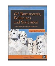 Of Bureaucrats, Politicians and Statesmen: How to Right-Size  the American Dream Statesmen & Politicians price