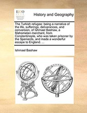The Turkish refugee: being a narrative of the l. Bashaw<| Modern Turkish History price