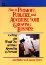 How to Promote, Publicize, and Advertise Your Growing Business by Kim Baker, ... Advertising and Public Relations Books price