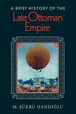 A Brief History of the Late Ottoman Empire by M. ?kr Hanio?lu - 9780691146171 Ottoman History price