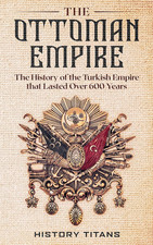 The Ottoman Empire: the History of the Turkish Empire That Lasted over 600 Years Ottoman History price