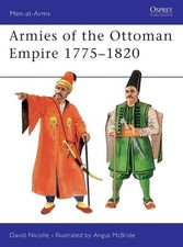 Armies of the Ottoman Empire 17751820 by David Nicolle, Angu... - 9781855326972 Ottoman History price