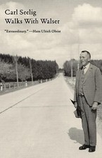 Walks With Walser by Carl Seelig (author), Anne Posten (translator) Artist & Writer Biographies price