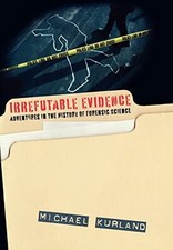 Kurland - Irrefutable Evidence   A History of Forensic Science - New h - X555z Forensic Sciences price