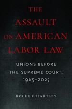 The Assault on American Labor Law by Roger C Hartley (Paperback Book) Labor Law price