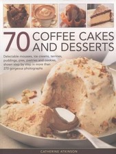 70 Coffee Cakes and Desserts : Delectable Mousses, Ice Creams, Terrines,... Desserts and Cakes price