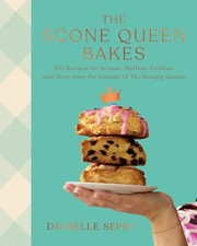 Scone Queen Bakes : 100 Recipes for Scones, Muffins, Cookies, and Cakes from the Desserts and Cakes price