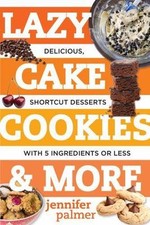 Lazy Cake Cookies & More: Delicious, Shortcut Desserts with 5 Ingredients or... Dessert and Cake Ingredients price