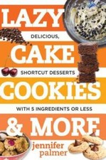 Lazy Cake Cookies & More: Delicious, Shortcut Desserts with 5 Ingredients - GOOD Dessert and Cake Ingredients price