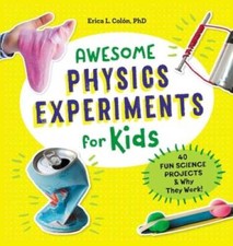 Awesome Physics Experiments for Kids: 40 Fun Science Projects and W - VERY GOOD Physics price
