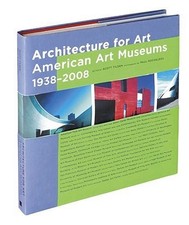 Architecture for Art: American Art Museums, 1938-2008 Art and Architecture Books price