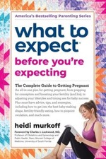 What to Expect Before You're Expecting: The Complete Guide to Gett - VERY GOOD Pregnancy Books price