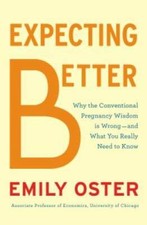 Expecting Better: Why the Conventional Pregnancy Wisdom Is Wrong-and What - GOOD Pregnancy Books price