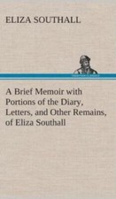 A Brief Memoir With Portions Of The Diary, Letters, And Other Remains, Of E... Letters - Memoirs - Diaries - Narratives price