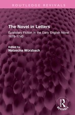 The Novel in Letters: Epistolary Fiction in the Early English Novel 1678-1740 by Letters - Memoirs - Diaries - Narratives price