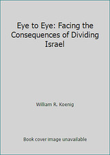 Eye to Eye: Facing the Consequences of Dividing Israel by William R. Koenig Ideologies price