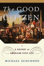The Good Citizen: A History of American Civic Life by Schudson, Michael Ideologies price