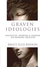 Graven Ideologies: Nietzsche, Derrida Marion On Modern Idolatry Ideologies price