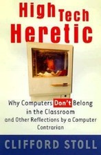 High Tech Heretic: Why Computers Don't Belong in the Classroom and Other... Other Computer Books price