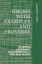 Idioms with Examples and Proverbs: ALWAYS LEARNING SUCCESSFULLY with ALS Books b Proverbs and Idioms Dictionaries price