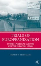 Trials of Europeanization: Turkish Political Culture and the European Union, Gri Turkish and World Politics price
