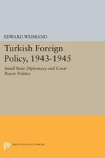 Turkish Foreign Policy, 1943-1945: Small State Diplomacy And Great Power Po... Turkish and World Politics price