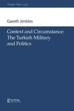 Context and Circumstance: The Turkish Military and Politics (Adelphi series)... Turkish and World Politics price