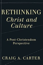 RETHINKING CHRIST AND CULTURE By Craig Carter **BRAND NEW** Religious Culture and Ethics price