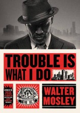 Trouble Is What I Do - Hardcover By Mosley, Walter - VERY GOOD Crime Fiction price