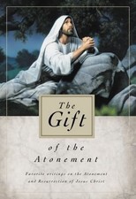 The Gift of the Atonement: Favorite Writings on the Atonement of Jesus Christ Compilation Books price