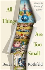 All Things Are Too Small: Essays in Praise of Excess - Hardcover - VERY GOOD Compilation Books price