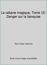 La cabane magique, Tome 15: Danger sur la banquise by Mary Pope Osborne French Literature price