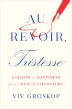 Au Revoir, Tristesse: Lessons in Happiness from French Literature - GOOD French Literature price