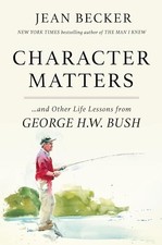 Character Matters: And Other Life Lessons from George H W Bush - VERY GOOD Other Biography Books price