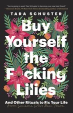 Buy Yourself the F*cking Lilies: And Other Rituals to Fix Your Life, from - GOOD Other Biography Books price