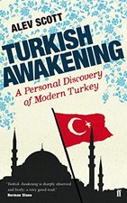 Turkish Awakening: A Personal Discovery of Modern Turkey by Scott, Alev Book The Modern Turkish History price